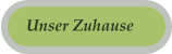 Unser Zuhause
